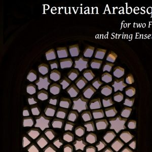 Peruvian Arabesque - for two Flutes and String Ensemble